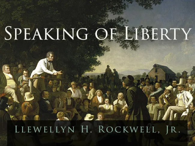 Speaking of Liberty by Lew Rockwell